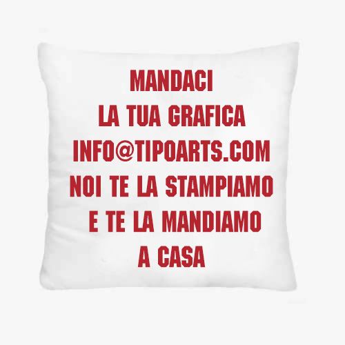  Mandaci la tua grafica ″info@tipoarts.com″ Noi te la stampiamo e te la mandiamo a casa